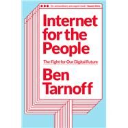 Internet for the People The Fight for Our Digital Future by Tarnoff, Ben, 9781839762024