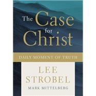 The Case for Christ Daily Moment of Truth by Strobel, Lee; Mittelberg, Mark, 9780310092025