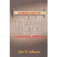 Intro to Ot Theology Sc : A Canonical Approach by John H. Sailhamer, 9780310232025