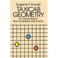 Taxicab Geometry An Adventure in Non-Euclidean Geometry by Krause, Eugene F., 9780486252025