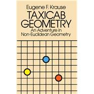 Taxicab Geometry An Adventure in Non-Euclidean Geometry by Krause, Eugene F., 9780486252025