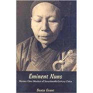 Eminent Nuns: Women Chan Masters of Seventheenth-century China by Grant, Beata, 9780824832025
