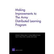 Making Improvements to the Army Distributed Learning Program by Shanley, Michael; Crowley, James C.; Lewis, Matthew W.; Straus, Susan G.; Leuschner, Kristin J.; Coombs, John, 9780833052025