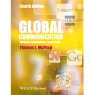 Global Communication Theories, Stakeholders and Trends by McPhail, Thomas L., 9781118622025
