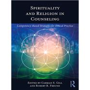 Spirituality and Religion in Counseling by Gill, Carman S.; Freund, Robert R., 9781138282025