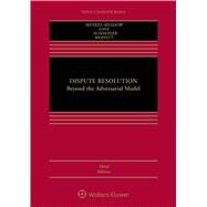 Dispute Resolution Beyond the Adversarial Model by Menkel-Meadow, Carrie J.; Love, Lela Porter; Schneider, Andrea Kupfer; Moffitt, Michael L., 9781454852025