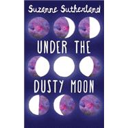 Under the Dusty Moon by Sutherland, Suzanne, 9781459732025