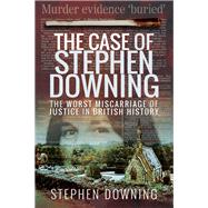 The Case of Stephen Downing by Downing, Stephen; Clark, Chris, 9781526742025