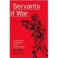 Servants of War Private Military Corporations and the Profit of Conflict by Uesseler, Rolf; Chase, Jefferson, 9781593762025