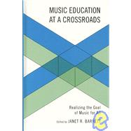 Music Education at a Crossroads Realizing the Goal of Music for All by Barrett, Janet; Barrett, Janet R.; Blakeslee, Michael; Bryant, Anne L.; Hope, Samuel; Lehman, Paul; Mark, Michael; Reimer, Bennett; Welburn, Brenda Lilienthal, 9781607092025