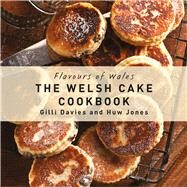 The Welsh Cake Cookbook by Davies, Gilli; Jones, Huw, 9781910862025