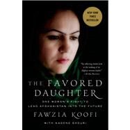 The Favored Daughter One Woman's Fight to Lead Afghanistan into the Future by Koofi, Fawzia; Ghouri, Nadene, 9780230342026