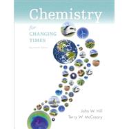 Chemistry For Changing Times by Hill, John W.; McCreary, Terry W., 9780321972026