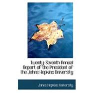 Twenty-seventh Annual Report of the President of the Johns Hopkins University by University, Johns Hopkins, 9780554862026