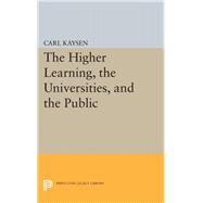 The Higher Learning, the Universities, and the Public by Kaysen, Carl, 9780691622026