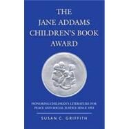 The Jane Addams Children's Book Award Honoring Children's Literature for Peace and Social Justice since 1953 by Griffith, Susan C., 9780810892026