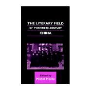 The Literary Field of Twentieth-Century China by Hockx, Michel, 9780824822026