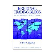 Regional Trading Blocs in the World Economic System by Frankel, Jeffrey A.; Stein, Ernesto; Wei, Shang-Jin, 9780881322026