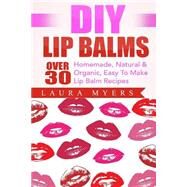 Diy Lip Balms by Myers, Laura, 9781507852026