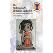 The Anthropology of Hunter-Gatherers Key Themes for Archaeologists by Cummings, Vicki, 9781780932026