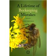 A Lifetime of Beekeeping Mistakes by Critchley, Geoff, 9781789182026