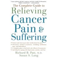 The Complete Guide to Relieving Cancer Pain and Suffering by Patt, Richard B.; Lang, Susan S., 9780195312027