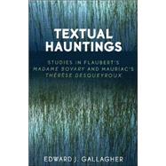Textual Hauntings Studies in Flaubert's 'Madame Bovary' and Mauriac's 'Therese  Desqueyroux' by Gallagher, Edward J., 9780761832027