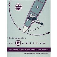 Introduction to Paddling Canoeing Basics for Lakes and Rivers by Unknown, 9780897322027
