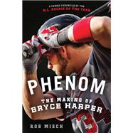 Phenom: The Making of Bryce Harper by Miech, Rob, 9781250032027