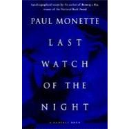 Last Watch of the Night: Essays Too Personal and Otherwise by Monette, Paul, 9780156002028