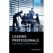 Leading Professionals Power, Politics, and Prima Donnas by Empson, Laura, 9780192882028