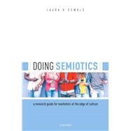 Doing Semiotics A Research Guide for Marketers at the Edge of Culture by Oswald, Laura R., 9780198822028