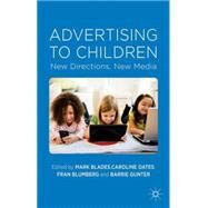 Advertising to Children New Directions, New Media by Blades, Mark; Oates, Caroline; Blumberg, Fran; Gunter, Barrie, 9780230252028