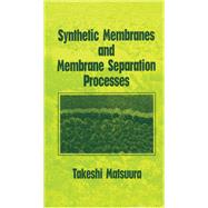 Synthetic Membranes and Membrane Separation Processes by Matsuura; Takeshi, 9780849342028