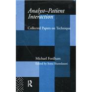 Analyst-Patient Interaction: Collected Papers on Technique by Fordham,Michael, 9781138872028