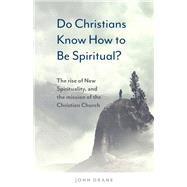 Do Christians Know How to be Spiritual? by John Drane, 9781506462028