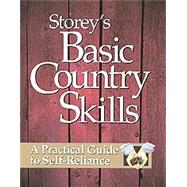 Storey's Basic Country Skills A Practical Guide to Self-Reliance by Storey, John; Storey, Martha, 9781580172028