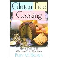 Gluten-Free Cooking: More than 150 Gluton-Free Recipes by Brown, Ruby M., 9781591202028