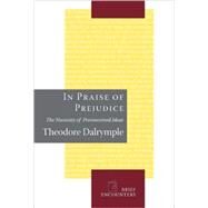 In Praise of Prejudice by Dalrymple, Theodore, 9781594032028