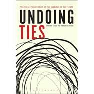 Undoing Ties: Political Philosophy at the Waning of the State by Croce, Mariano; Salvatore, Andrea, 9781628922028