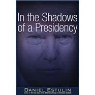 In the Shadows of a Presidency by Estulin, Daniel, 9781634242028
