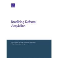Baselining Defense Acquisition by Anton, Philip S.; Conley, Tim; Blickstein, Irv; Lewis, Austin; Shelton, William, 9781977402028