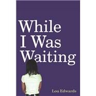 While I Was Waiting by Edwards, Lou, 9798350922028