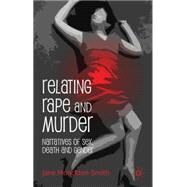 Relating Rape and Murder Narratives of Sex, Death and Gender by Monckton-Smith, Jane, 9780230242029