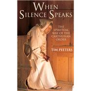 When Silence Speaks The Spiritual Way of the Carthusian Order by Peeters, Tim, 9780232532029