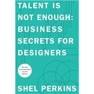 Talent Is Not Enough Business Secrets For Designers by Perkins, Shel, 9780321702029
