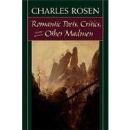Romantic Poets, Critics, and Other Madmen by Rosen, Charles, 9780674002029