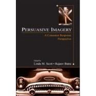 Persuasive Imagery: A Consumer Response Perspective by Scott; Linda M., 9780805842029
