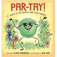 PAR-TAY! Dance of the Veggies (And Their Friends) by Greenfield, Eloise; Tate, Don, 9780997772029