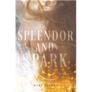 Splendor and Spark by Taranta, Mary, 9781481472029